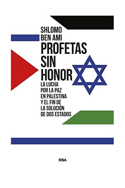 PROFETAS SIN HONOR. LA LUCHA POR LA PAZ EN PALESTINA Y EL FIN DE LA SOLUCIÓN DE DOS ESTADOS.